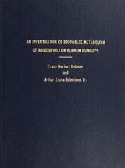 Front cover of An investigation of propionate metabolism of rhodospirillum rubrum using C(14) by Franz Herbert Dettmer