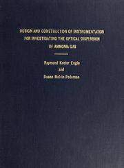 Front cover of Design and construction of instrumentation for investigating the optical dispersion of ammonia gas by Raymond Keeler Engle