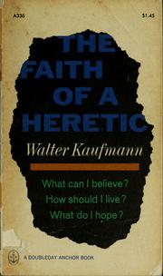 Front cover of The faith of a heretic by Walter Arnold Kaufmann