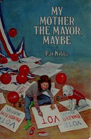 Front cover of My Mother the Mayor, Maybe by Pat Kibbe