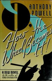 Cover of O, how the wheel becomes it! by Anthony Powell
