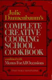 Cover of Julie Dannenbaum's Complete Creative Cooking School cookbook, combined with Menus for all occasions ; [ill. by Tom Funk, Regina Shekerjian] by Julie Dannenbaum