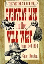 Cover of The writer's guide to everyday life in the Wild West by Candy Vyvey Moulton