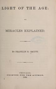 Front cover of Light of the age: or Miracles explained by Franklin B. Orcutt
