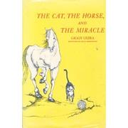 Front cover of The cat, the horse, and the miracle by Giggy Lezra