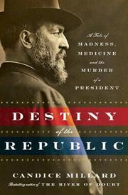 Cover of The destiny of the republic by Candice Millard
