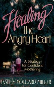 Front cover of Healing the angry heart by Kathy C. Miller