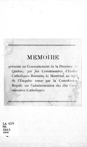 Front cover of Mémoire présenté au gouvernement de la province de Québec par les Commissaires d'écoles catholiques romains au sujet de l'enquête tenue par la Commission royale sur l'administration des dits Commissaires catholiques by Commission des écoles catholiques de Montréal.