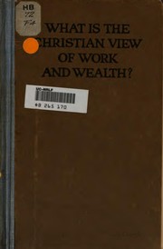 Cover of What is the Christian view of work and wealth? by Federal council of the churches of Christ in America. Commission on the church and social service.