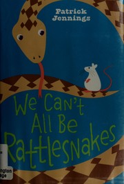 Cover of We can't all be rattlesnakes by Patrick Jennings