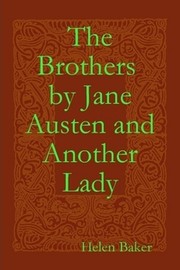 Front cover of The Brothers by Jane Austen and Another Lady by Helen Baker