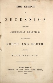 Front cover of The effect of secession upon the commercial relations between the North and South, and upon each section by Daniel Lord
