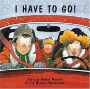 Front cover of I Have To Go! (Classic Munsch) by Robert N. Munsch