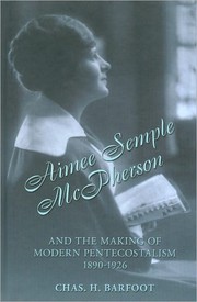 Front cover of Aimee Semple McPherson and the making of modern Pentecostalism, 1890-1926 by Chas H. Barfoot