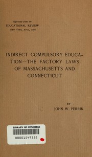 Front cover of Indirect Compulsory Education - The factory laws of Massachussets and Connecticut by John William Perrin