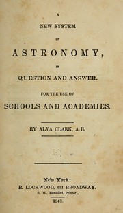 Front cover of A new system of astronomy, in question and answer by Alva Clark