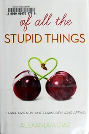 Front cover of Of all the stupid things by Alexandra Diaz