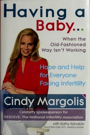 Front cover of Having a Baby...When the Old-Fashioned Way Isn't Working by Cindy Margolis