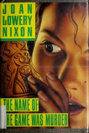 Front cover of The name of the game was murder by Joan Lowery Nixon