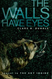 Front cover of The Walls Have Eyes (The Sky Inside #2) by Clare B. Dunkle