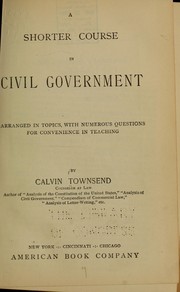 Cover of A shorter course in civil government, arranged in topics by Calvin Townsend