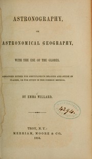 Cover of Astronography, or, Astronomical geography, with the use of globes by Emma Willard