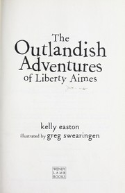 Cover of The outlandish adventures of Liberty Aimes by Kelly Easton