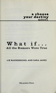 Front cover of What if-- all the rumors were true by Liz Ruckdeschel