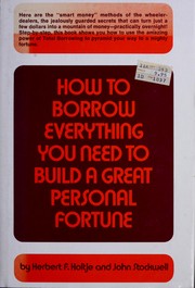 Front cover of How to Borrow Everything You Need to Build a Great Personal Fortune by Herbert Holtje