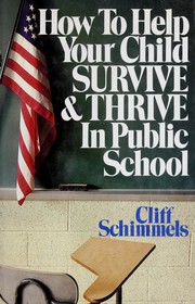 Front cover of How to help your child survive & thrive in public school by Cliff Schimmels