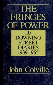 Front cover of The fringes of power by Colville, John Rupert Sir.