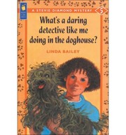 Front cover of What`s A Daring Detective LIke Me Doing in the DOghouse by Linda Bailey
