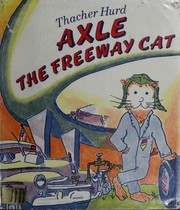 Cover of Axle the Freeway Cat by Thacher Hurd