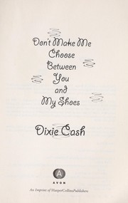 Front cover of Don't make me choose between you and my shoes by Dixie Cash