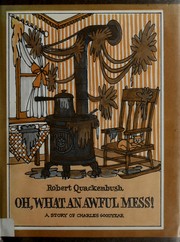 Front cover of Oh, What an Awful Mess by Robert M. Quackenbush