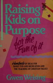Front cover of Raising Kids on Purpose by Gwen Weising