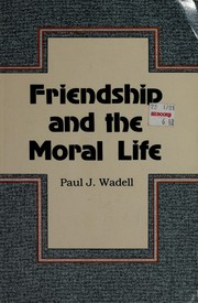 Cover of Friendship and the moral life by Paul J. Wadell