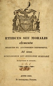 Front cover of Ethices seu moralis elementa selectis ex auctoribus deprompta ad usum gymnasiorum Divi Hyeronimi seminarii Arequipensi in civitate by Unknown