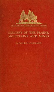 Front cover of Scenery of the plains, mountains and mines: or, A diary kept upon the overland route to California, by way of the Great Salt Lake by Langworthy, Franklin