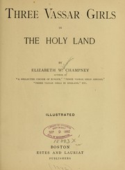 Cover of Three Vassar girls in the Holy land by Elizabeth W. Champney