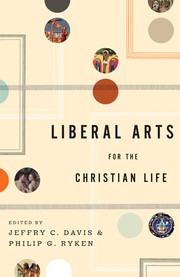 Front cover of Liberal Arts for the Christian Life by Jeffry C. Davis