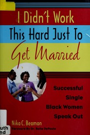 Front cover of I didn't work this hard just to get married by Nika C. Beamon