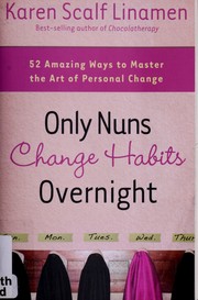 Cover of Only nuns change habits overnight by Karen Scalf Linamen