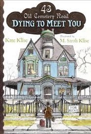Front cover of Dying to Meet You (43 Old Cemetery Road # 1) by Kate Klise