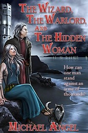 Front cover of The Wizard, The Warlord, and The Hidden Woman by Michael Angel