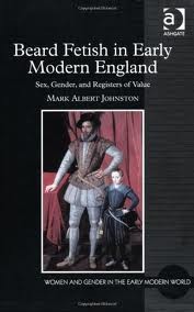 Front cover of Beard fetish in early modern England by Mark Albert Johnston