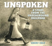 Front cover of Unspoken, a story from the underground railroad by Henry Cole