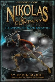 Front cover of The Merman and The Moon Forgotten (Nikolas and Company by Kevin McGill