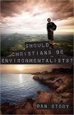 Front cover of Should Christians be environmentalists? by Dan Story