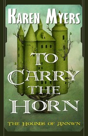 Front cover of To Carry the Horn by Karen Myers